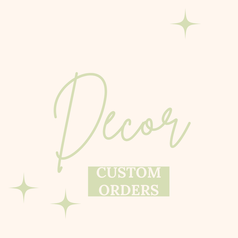Decor| Custom Orders