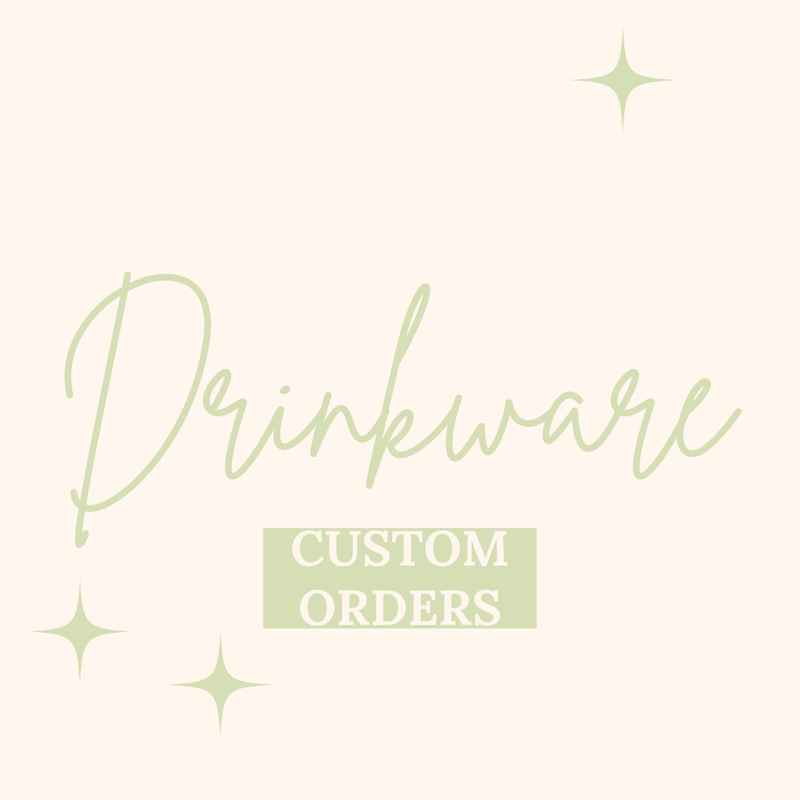 Drinkware| Custom Orders