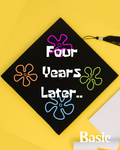 A hand-painted graduation cap with the text 'Four Years Later...' and floral designs in multicolor on a black background.